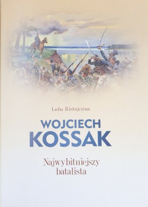 Ristujezina Luba, Wojciech Kossak: the most outstanding battle artist [2022].
