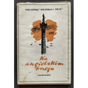 [Biblioteka Wczoraj i Dziś] Na angieslkim brzegu. J. Rolls Book Co. Londyn [1945]