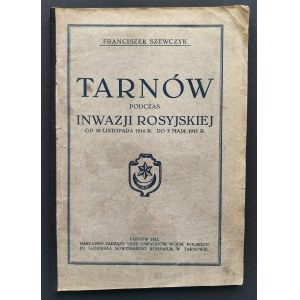 SZEWCZYK Franciszek - TARNÓW PODCZAS INWAZJI ROSYJSKIEJ [od 10 LISTOPADA 1914 r. do 5 MAJA 1915 r.] Tarnów [1912]