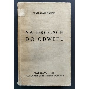 [Wyd.1] DANGEL Stanisław - Na drogach do odwetu. Warszawa [1931] Gebethner i Wolff.