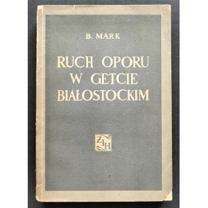 MARK B[ernard] - Ruch oporu w getcie białostockim. Samoobrona-zagłada-powstanie. Warszawa [1952]