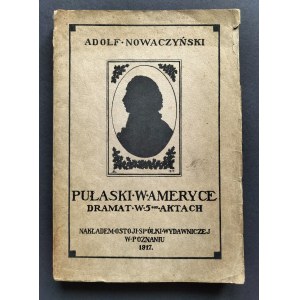 [MARCZAK-OBORSKI Stanisław][Wyd.1] NOWACZYŃSKI Adolf - Pułaski w Ameryce. Dramat w 5 aktach. Poznań [1917]
