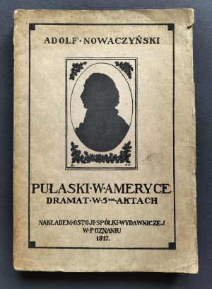 [MARCZAK-OBORSKI Stanisław][Issue 1] NOWACZYŃSKI Adolf - Pulaski in America. Drama in 5 acts. Poznan [1917].
