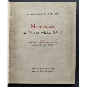 SMOLEŃSKI Władysław - Monteskjusz w Polsce wieku XVIII nadto fragment pamiętnika autora i zupełna bibliografja jego pism. Warszawa [1927]
