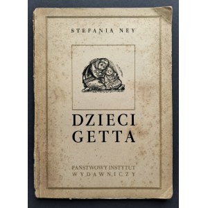 [GRODZIEŃSKA Stefania] Stefania NEY [pseud.] - Dzieci getta. Warszawa [1949]