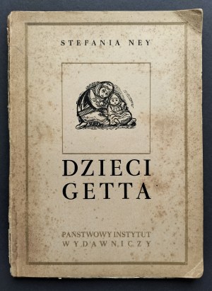 [GRODZIEŃSKA Stefania] Stefania NEY [pseud.] - Children of the ghetto. Warsaw [1949].