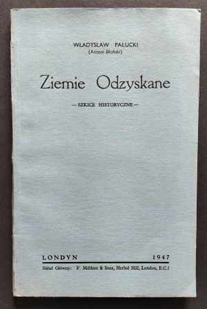 PAŁUCKI Władysław [Antoni Bloński] - Recovered Lands. Historical sketches. London [1947].