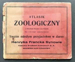 [Advertisement] ZOOLOGICAL ATLASIK with Polish-Latin text for school use. To his young friends as a gift: Henryka Franck's Sons Coffee Measures Factory S. A. SKAWINA kolo KRAKOWA. Cracow [1935].