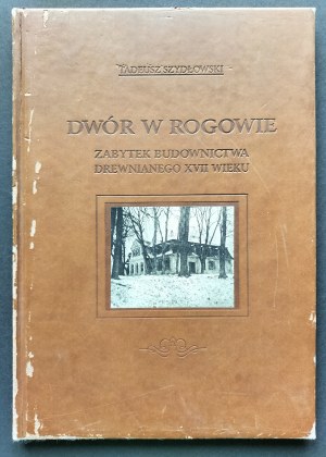 [Reprint] SZYDŁOWSKI Tadeusz - Dwór w Rogowie - Zabytek budownictwa drewnianego XVII wieku. Cracow [1918].