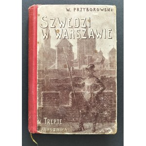 PRZYBOROWSKI Walery - Szwedzi w Warszawie. Powieść historyczna dla młodzieży. Warszawa [1901]