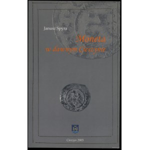 Janusz Spyra - Moneta w dawnym Cieszynie, wydanie 2005, Cieszyn, ISBN 8389835053