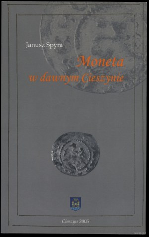 Janusz Spyra - Coinage in old Cieszyn, 2005 edition, Cieszyn, ISBN 8389835053