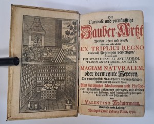 Der curieuse und vernünfftige Zauber-Artzt 1730 [with] Eröffnung unterschiedlicher Heimlichkeiten der Natur [1744] [ALCHEMIA].