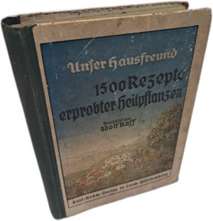 RAFF Adolf - Unser Hausfreund- 1500 Rezepte erprobter Heilpflanzen 1936 [PLANT MEDICINE].