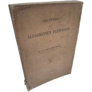 BIRSCH-HIRSCHFELD F.V. - Grundriss der allgemeinen Pathologie 1892 [PATOLOGIA OGÓLNA]
