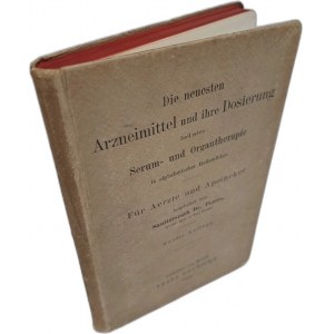 Die neuesten Arzneimittel und ihre Dosierung inclusive Serum-und Organtherapie 1900 [FARMACJA]
