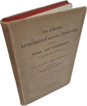 Die neuesten Arzneimittel und ihre Dosierung inclusive Serum-und Organtherapie 1900 [PHARMACY].