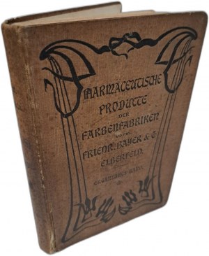 Pharmaceutische producte der farbenfabriken vorm. Friedr. Bayer & Co. Elberfeld 1906 [BAYER CATALOG].
