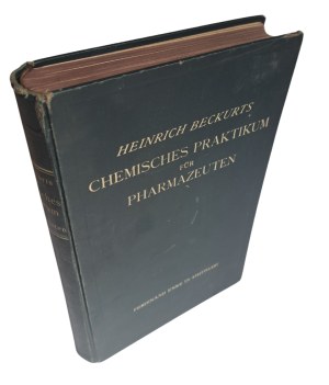 BECKURTS Heinrich - Chemisches Praktikum für Pharmazeuten 1927 [CHEMISTRY FOR PHARMACEUTISTS].