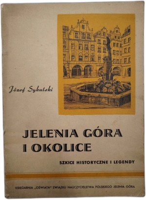 Sykulski J. - Jelenia Góra and surroundings - historical sketches and legends- Jelenia Góra 1945
