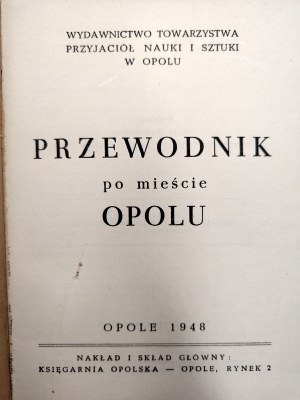 Guide to the city of Opole with a map, Opole 1948 [ Published by Tow. Przyjaciół Nauki i Sztuki in Opole ].