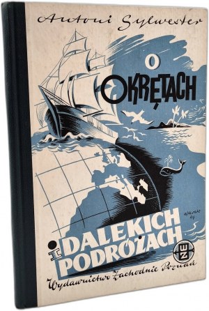 Antoni Sylwester - O okrętach i dalekich podróżach, Poznań 1947 [ cover proj. Al. Krakowski].