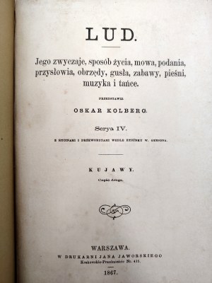 Kolberg Oskar - PEOPLE - Kujawy - its customs, way of life, speech, legends, proverbs, rituals of the stupids, games, songs, music and dances, Warsaw 1867 [ Polonaise, Kujawiak].