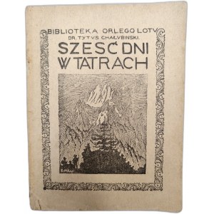 Dr. Tytus Chałbiński - Sześć dni w Tatrach, Kraków 1921 [ pieczęć Zwoliński, Zakopane, Tatry]