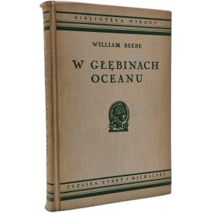 Beebe William - W głębinach oceanu - życie mórz południowych - z 50 ilustracjami i mapą, Warszawa ca. 1936