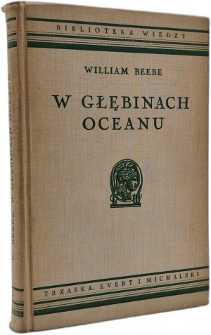 Beebe William - In the depths of the ocean - the life of the southern seas - with 50 illustrations and a map, Warsaw ca. 1936
