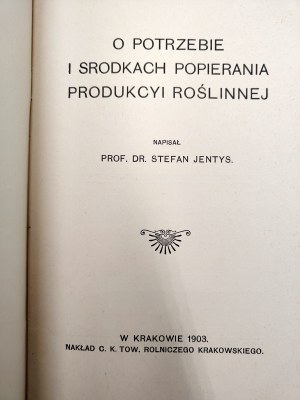 Jentys S. - O potrzebbie i środki popierania produkcji roślinnej, Kraków 1903 [ agriculture ].