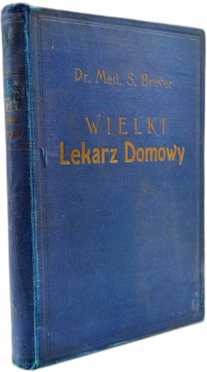 Breyer Stanislaw - The Great Household Physician, Krakow ca. 1913 [ Description of the human body and its workings; Principles of health; Water therapy; Medicinal herbs; Light].
