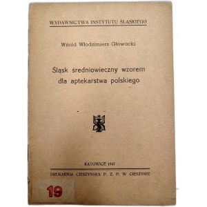 Głowacki W. - Śląsk średniowieczny wzorem dla aptekarstwa polskiego, Katowice 1947 [ apteka, farmakologia]