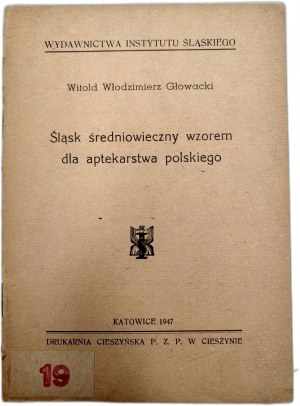 Głowacki W. - Medieval Silesia as a model for Polish pharmacy, Katowice 1947 [ pharmacy, pharmacology].