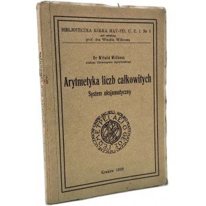 Wilkosz W. - Arytmetyka liczb całkowitych - system aksjomatyczny - Kraków 1932