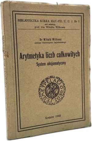 Wilkosz W. - Arithmetic of integers - the axiomatic system - Cracow 1932.