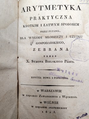 Bielski Szymon - Practical arithmetic in a short and easy way through questions for convenience and household use collected - Warsaw / Vilnius 1815