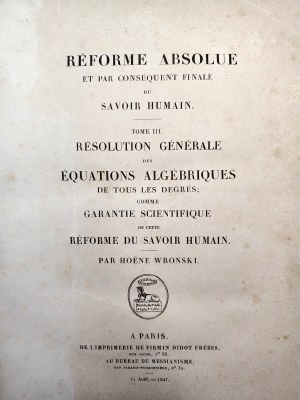 Joseph Maria Hoene - Vronsky - Reforme Absolue - solving algebraic equations of all degrees. Reform of philosophy, Reform of locomotion, Paris 1847 [ mathematics, algebra].