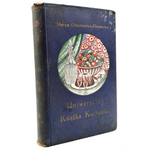 Maria Ochorowicz Monatowa -Uniwersalna Książka Kucharska, z ilustracjami i kolorowymi tablicami, Lwów ca. 1927