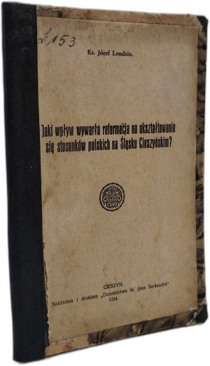 Londzin J. - What impact did the reform have on the formation of Polish relations in Cieszyn Silesia- Cieszyn 1934