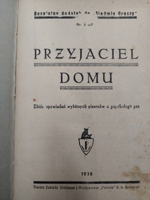 Collective work, - A friend of the house - a collection of stories by prominent writers on the psychology of the dog, Katowice 1938 [ dog ].