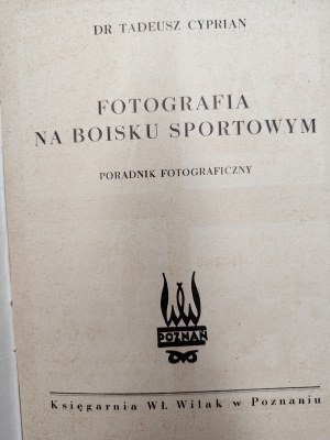 Cyprian T. - Photography on the sports field, Poznań, 1939 [ photography , handbook ].