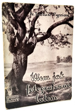 Cyprian T. - I know how to photograph in the summer, Poznań, 1939 [ photography, handbook].