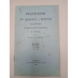 X. J. MARSZAŁ - PRZEWODNIK PO KOŚCIELE I RUINACH KLASZTORU POBENEDYKTYŃSKIEGO W TYŃCU. KRAKÓW 1908
