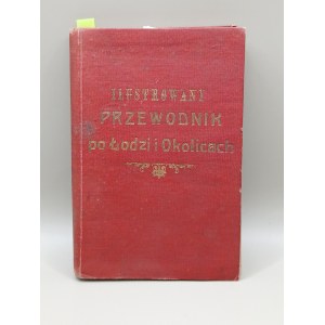 ILUSTROWANY PRZEWODNIK po Łodzi i Okolicach, z planem miasta i mapką okolic. Łódź 1912. [RZADKIE]