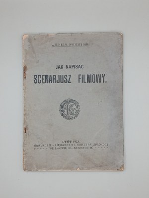 WILHELM WOJTUSIAK. HOW TO WRITE A MOVIE SCRIPT [SILENT FILM!!!]. LVIV 1923 [RARE].