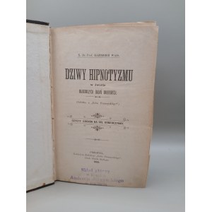 X. Dr. Prof. KAZIMIERZ WAIS. DZIWY HIPNOTYZMU w świetle NAJNOWSZYCH BADAŃ NAUKOWYCH. PRZEMYŚL 1899 [ egz. z biblioteki senatora II RP]