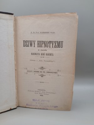 X. Dr. Prof. KAZIMIERZ WAIS. THE WILDNESS OF HIPNOTISM in the light of THE LATEST SCIENTIFIC RESEARCH. PRZEMYŚL 1899 [ a copy from the library of a senator of the Second Republic].
