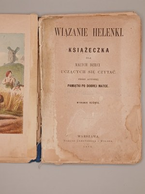 [ELEMENTARY][Klementyna Hoffmanowa] HELENKA'S BINDING. A BOOKLET FOR SMALL CHILDREN LEARNING TO READ. WARSAW 1872. 8 COLOR PLATES IN LITHOGRAPHY ! [VERY RARE]