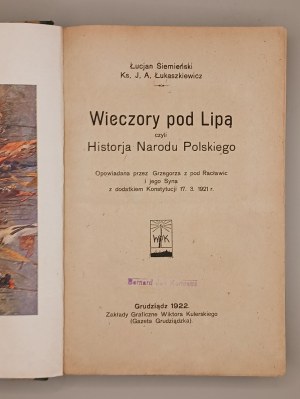 Lucjan Siemieński, Rev. J.A. Lukaszewicz. WIECZORY POD LIPĄ czyli Historja Narodu Polskiego.[...] z dodatek Konstytucji 17.3.1921. Grudziądz 1922